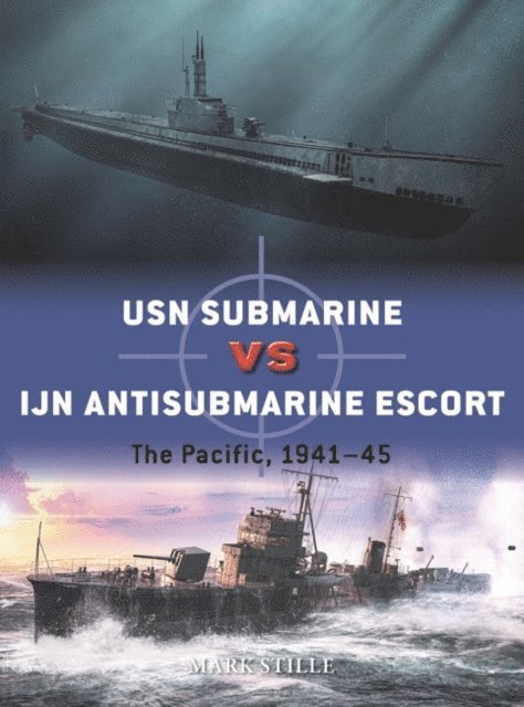 Mark Stille - USN Submarine vs IJN Antisubmarine Escort, E-bok