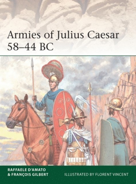 Raffaele D’Amato, François Gilbert - Armies of Julius Caesar 58–44 BC, E-bok