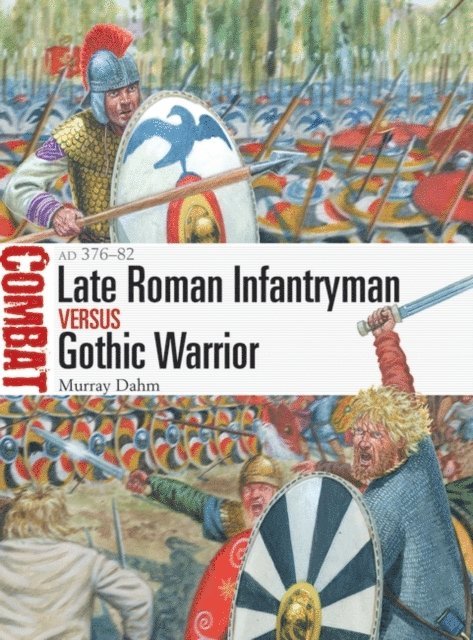 Murray Dahm - Late Roman Infantryman vs Gothic Warrior, E-bok
