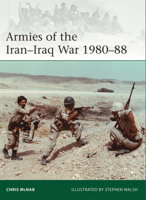 Chris McNab - Armies of the Iran–Iraq War 1980–88, E-bok