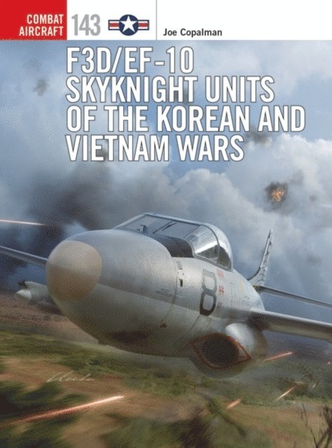 Joe Copalman - F3D/EF-10 Skyknight Units of the Korean and Vietnam Wars, E-bok
