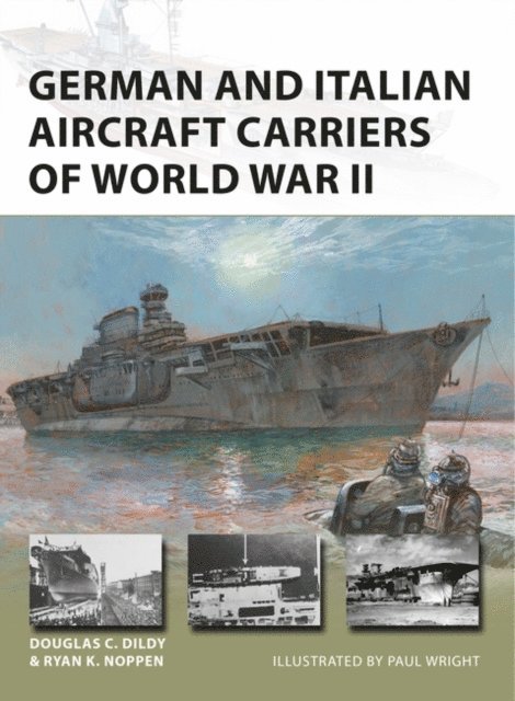 Ryan K. Noppen, Douglas C. Dildy - German and Italian Aircraft Carriers of World War II, E-bok