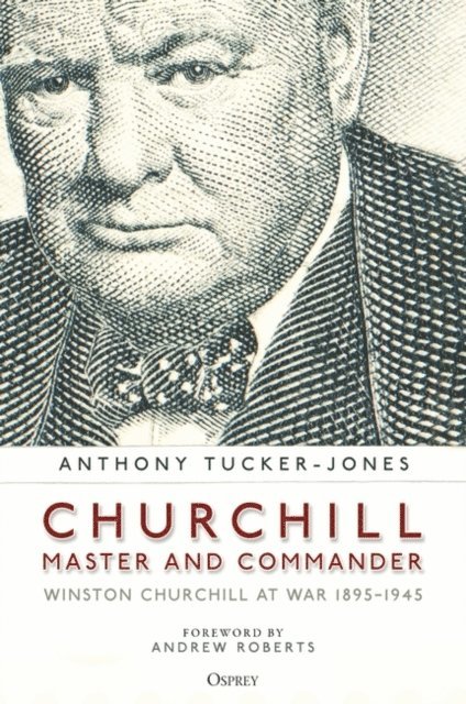 Anthony Tucker-Jones - Churchill, Master and Commander, E-bok