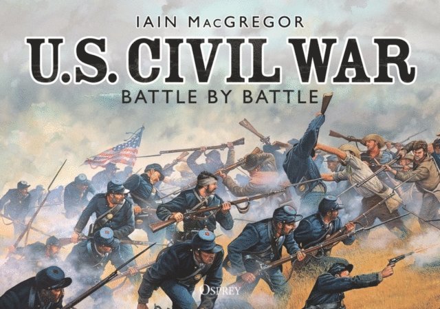 Iain MacGregor - U.S. Civil War Battle by Battle, E-bok