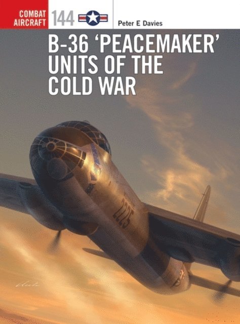 Peter E. Davies - B-36 ‘Peacemaker’ Units of the Cold War, E-bok