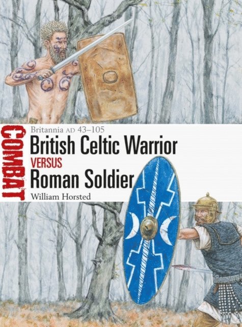 William Horsted - British Celtic Warrior vs Roman Soldier, E-bok
