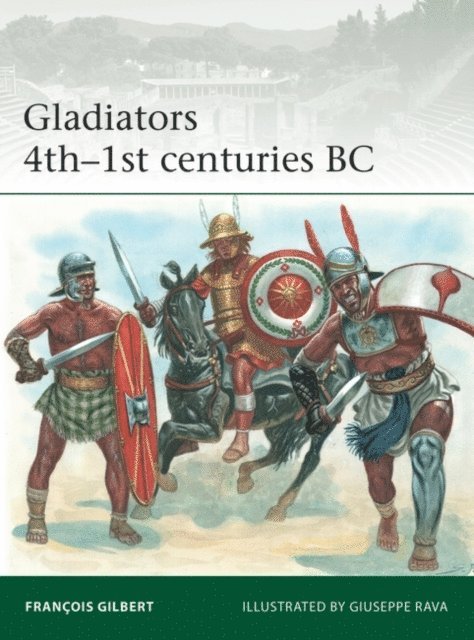 François Gilbert - Gladiators 4th–1st centuries BC, E-bok