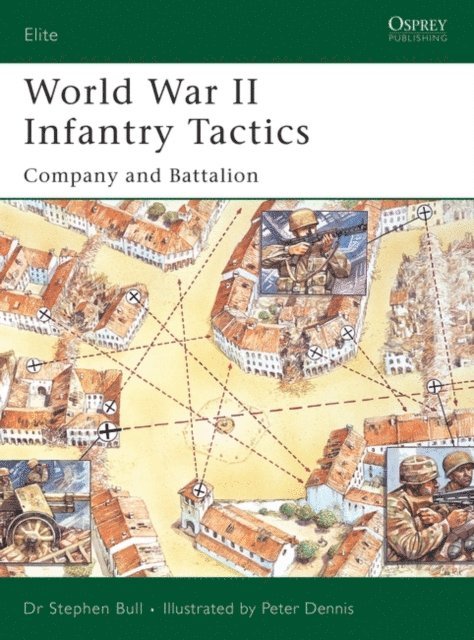 Stephen Bull - World War II Infantry Tactics, E-bok