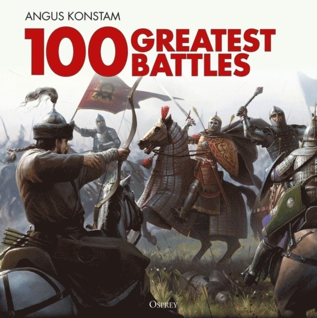 Angus Konstam - 100 Greatest Battles, E-bok