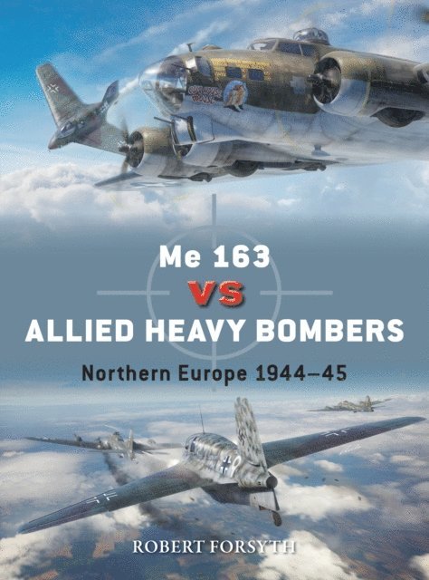 Robert Forsyth - Me 163 vs Allied Heavy Bombers, E-bok