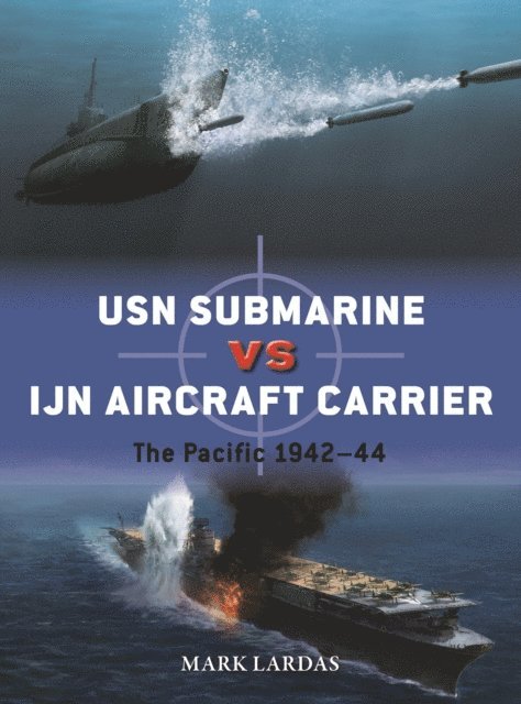 Mark Lardas - USN Submarine vs IJN Aircraft Carrier, E-bok