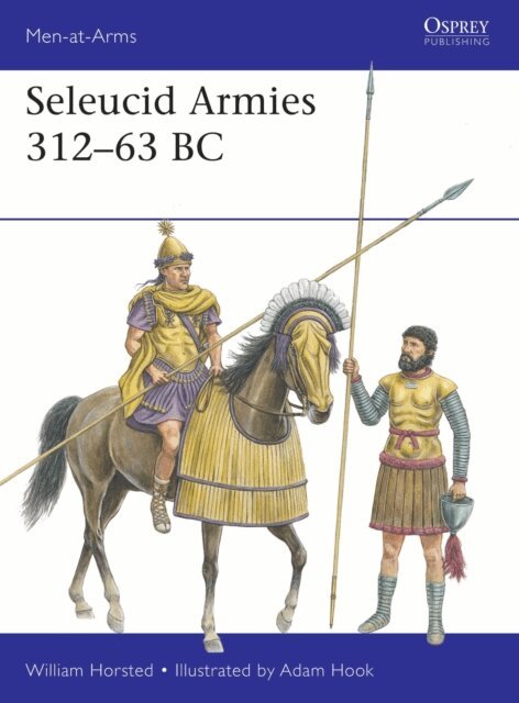 William Horsted - Seleucid Armies 312–63 BC, E-bok