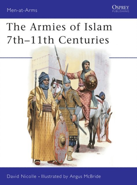 David Nicolle - Armies of Islam 7th–11th Centuries, E-bok