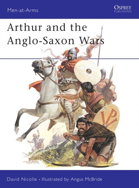 David Nicolle - Arthur and the Anglo-Saxon Wars, E-bok