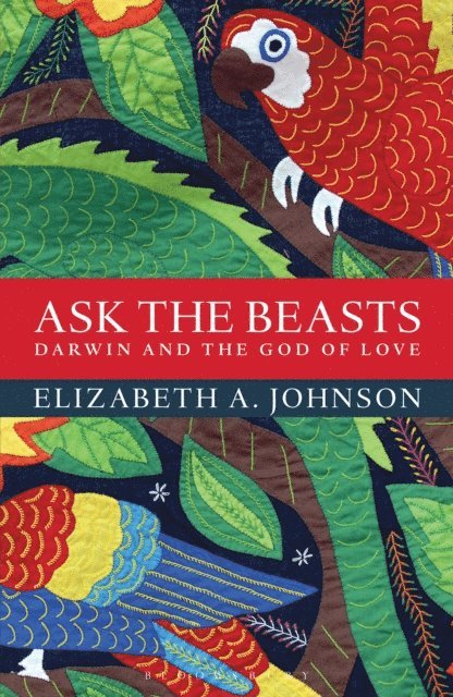 Elizabeth A. Johnson - Ask the Beasts: Darwin and the God of Love, E-bok