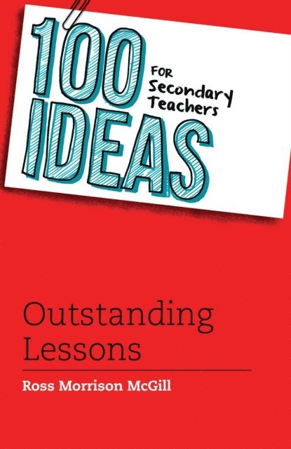 Ross Morrison McGill - 100 Ideas for Secondary Teachers: Outstanding Lessons, E-bok