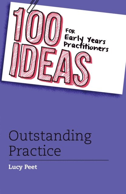 Lucy Peet - 100 Ideas for Early Years Practitioners: Outstanding Practice, E-bok