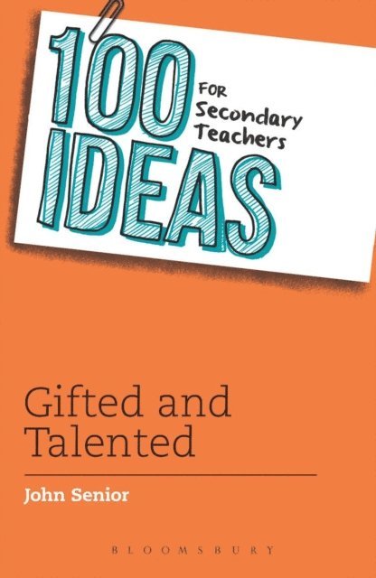 John Senior - 100 Ideas for Secondary Teachers: Gifted and Talented, E-bok