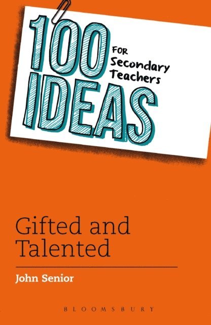 John Senior - 100 Ideas for Secondary Teachers: Gifted and Talented, E-bok