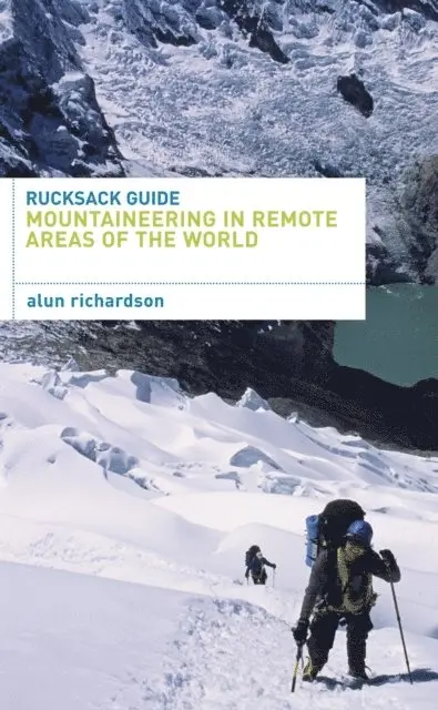Alun Richardson - Rucksack Guide - Mountaineering in Remote Areas of the World, E-bok. Tillgänglighet: Lägg i varukorg