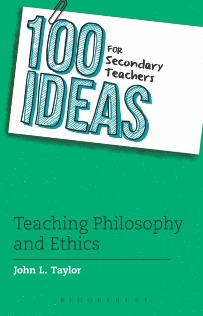 John L. Taylor - 100 Ideas for Secondary Teachers: Teaching Philosophy and Ethics, E-bok