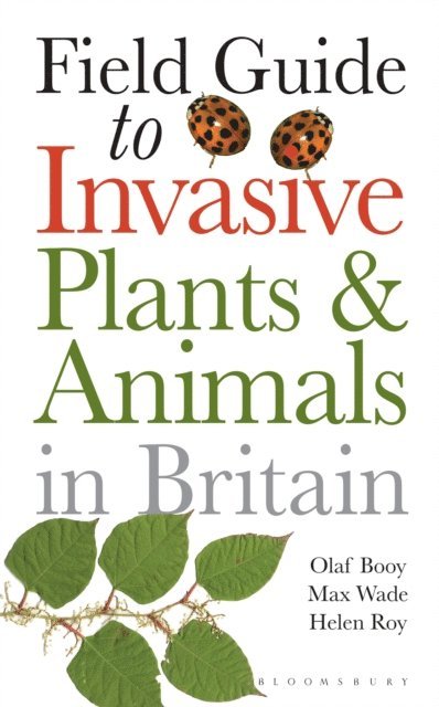 Olaf Booy, Max Wade, Helen Roy - Field Guide to Invasive Plants and Animals in Britain, E-bok