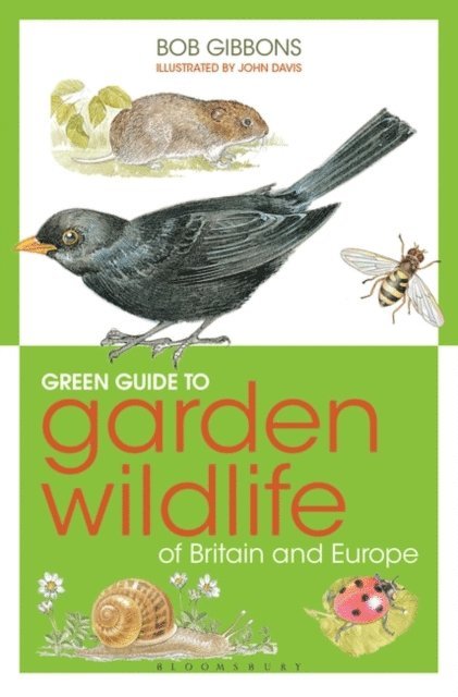 Bob Gibbons - Green Guide to Garden Wildlife Of Britain And Europe, E-bok