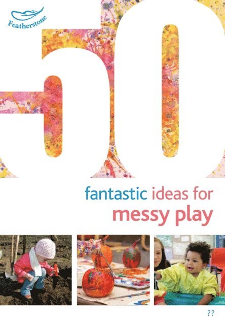 Sally Featherstone, Phill Featherstone - 50 Fantastic Ideas for Messy Play, E-bok
