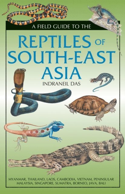 Indraneil Das - Field Guide to the Reptiles of South-East Asia, E-bok