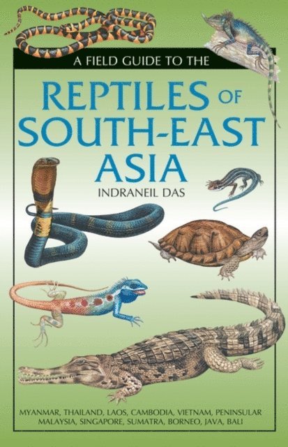 Indraneil Das - Field Guide to the Reptiles of South-East Asia, E-bok