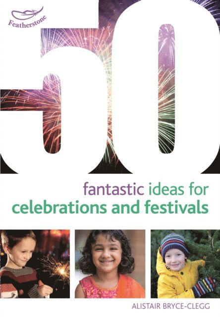 Alistair Bryce-Clegg - 50 Fantastic Ideas for Celebrations and Festivals, E-bok