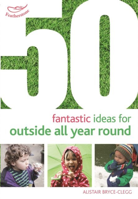 Alistair Bryce-Clegg - 50 Fantastic Ideas for Outside All Year Round, E-bok