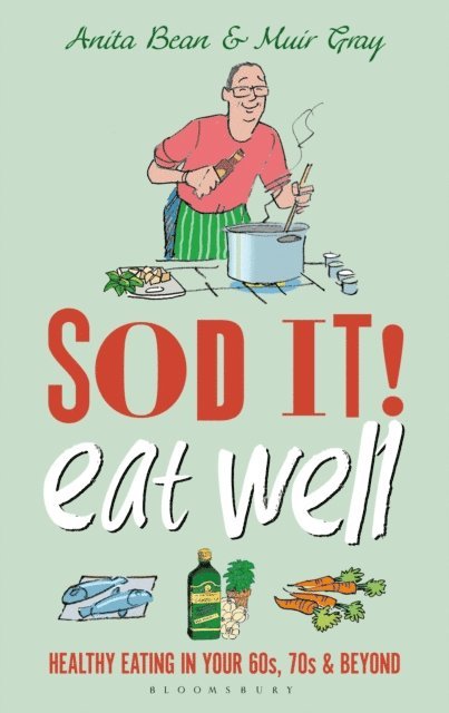 Anita Bean, Muir Gray - Sod it! Eat Well, E-bok