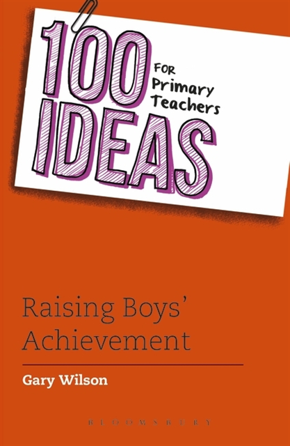Gary Wilson - 100 Ideas for Primary Teachers: Raising Boys' Achievement, E-bok