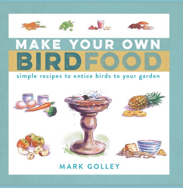 Mark Golley - Make Your Own Bird Food, E-bok
