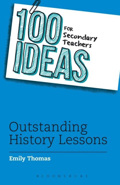 Emily Thomas - 100 Ideas for Secondary Teachers: Outstanding History Lessons, E-bok