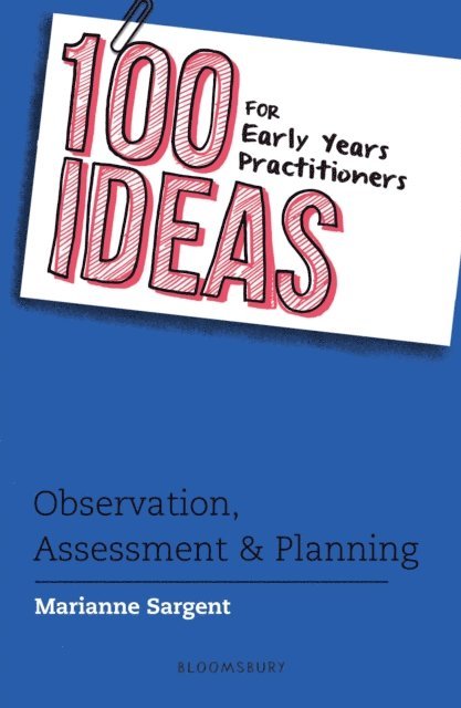 Marianne Sargent - 100 Ideas for Early Years Practitioners: Observation, Assessment & Planning, E-bok