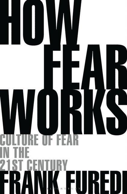 Frank Furedi - How Fear Works, E-bok