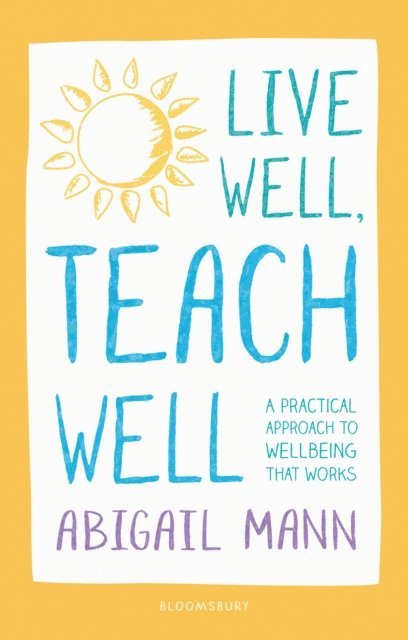 Abigail Mann - Live Well, Teach Well: A practical approach to wellbeing that works, E-bok