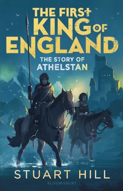 Stuart Hill - First King of England: The Story of Athelstan, E-bok