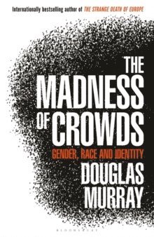 Murray Douglas Murray - The Madness of Crowds, Häftad