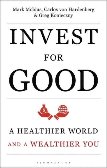 Mark Mobius, Carlos von Hardenberg, Greg Konieczny - Invest for Good, E-bok