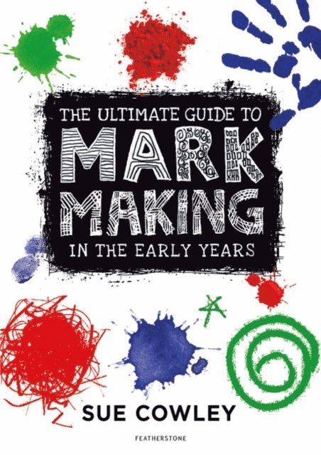 Sue Cowley - Ultimate Guide to Mark Making in the Early Years, E-bok