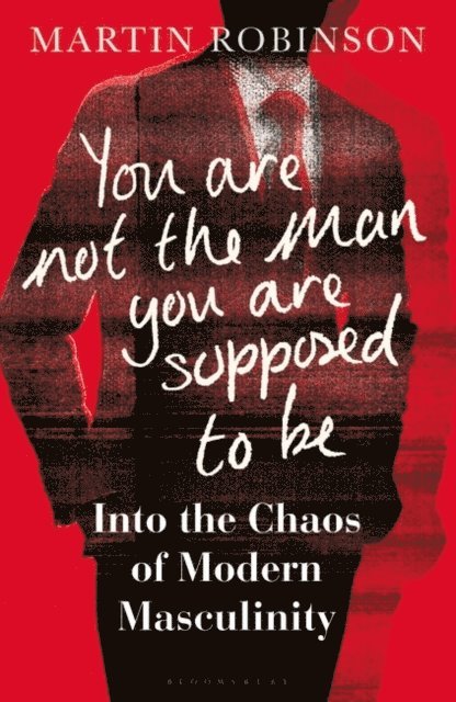 Martin Robinson - You Are Not the Man You Are Supposed to Be, E-bok