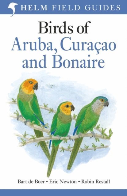 Bart de Boer, Eric Newton, Robin Restall - Field Guide to Birds of Aruba, Curaçao and Bonaire, E-bok