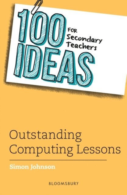 Simon Johnson - 100 Ideas for Secondary Teachers: Outstanding Computing Lessons, E-bok