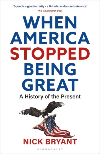 Nick Bryant - When America Stopped Being Great, E-bok