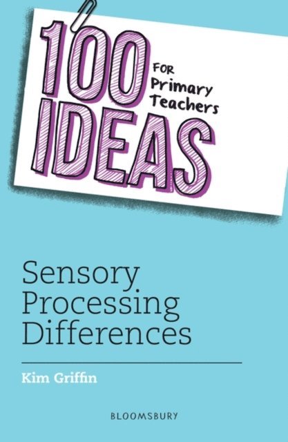 Kim Griffin - 100 Ideas for Primary Teachers: Sensory Processing Differences, E-bok