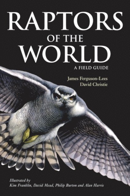 James Ferguson-Lees, David A. Christie - Raptors of the World: A Field Guide, E-bok