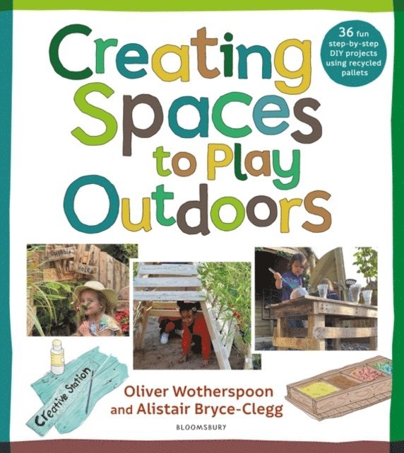 Alistair Bryce-Clegg, Oliver Wotherspoon - Creating Spaces to Play Outdoors, E-bok